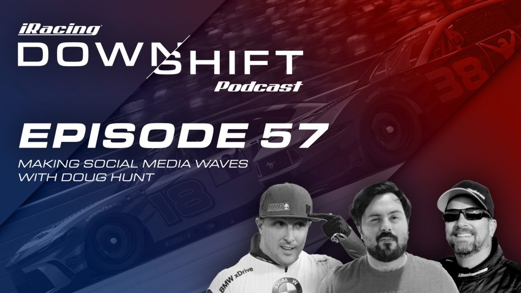 iRacing Downshift #57: Making Social Media Waves with Doug Hunt ...